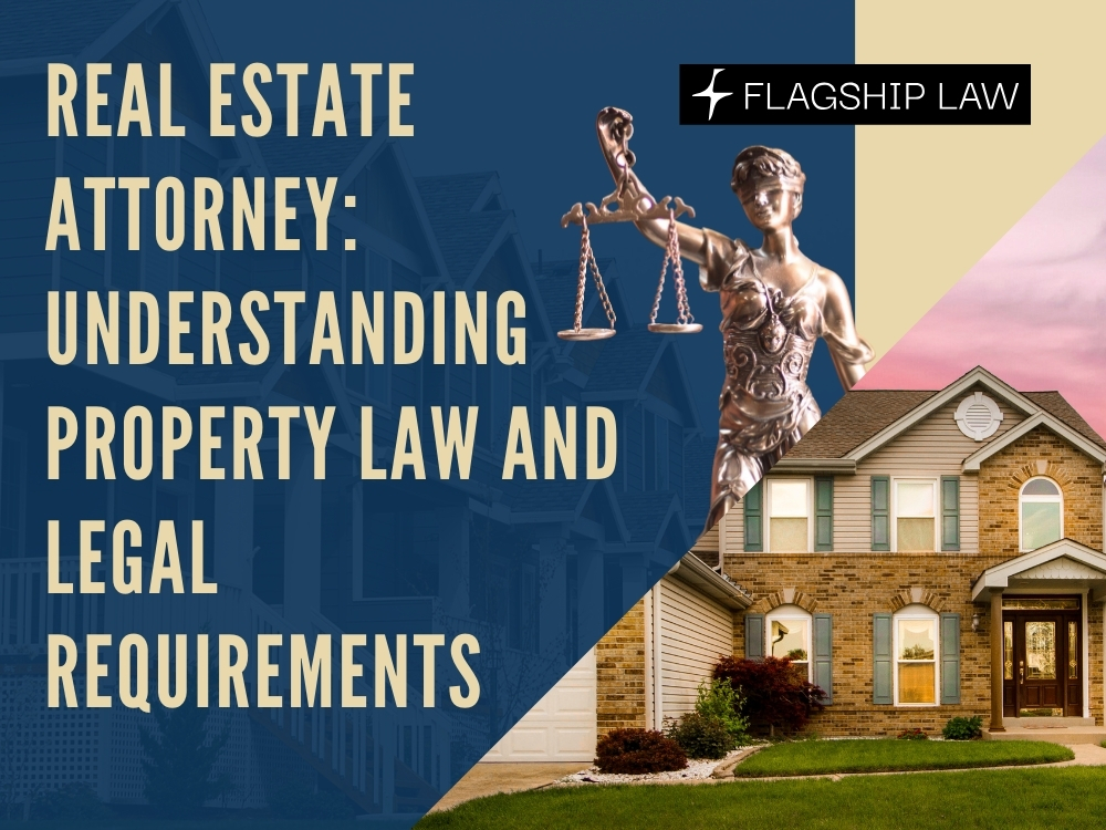 Real Estate Attorney Understanding Property Law - Flagship Law