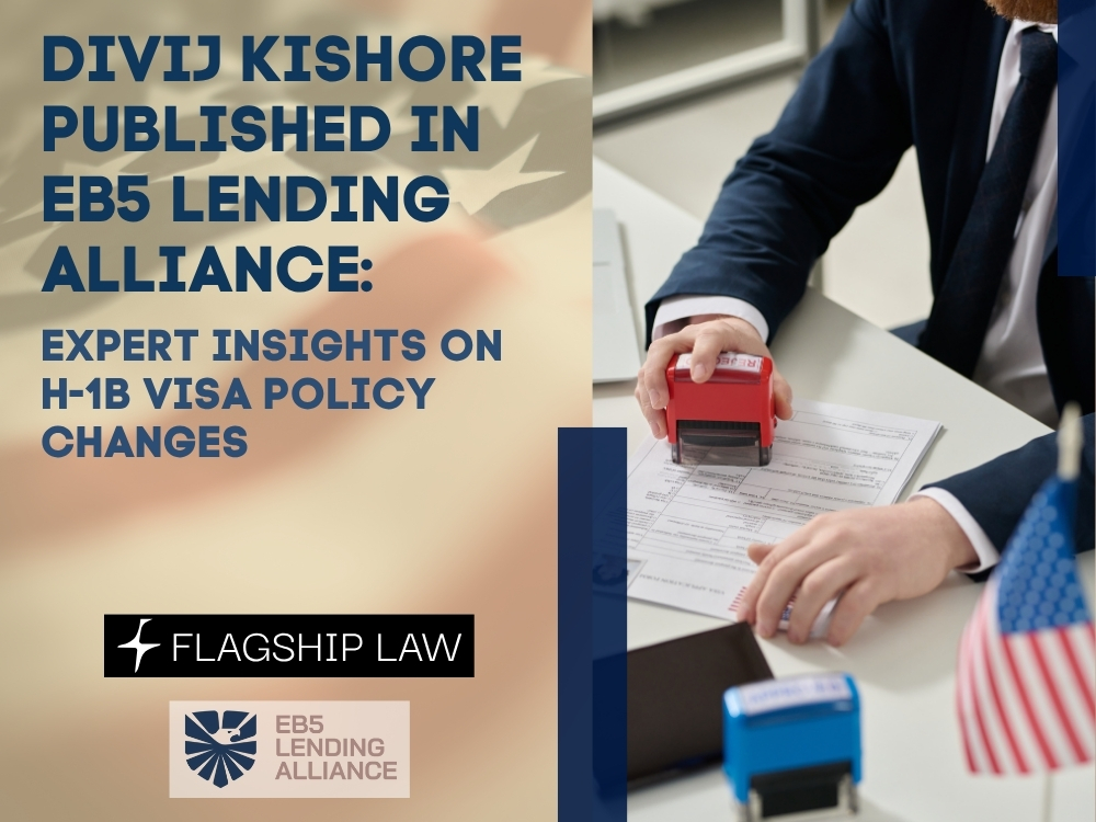 Divij Kishore Published in EB5 Lending Alliance - Flagship Law on Newsweek Expert Insights on H-1B Visa Policy Changes - Flagship Law