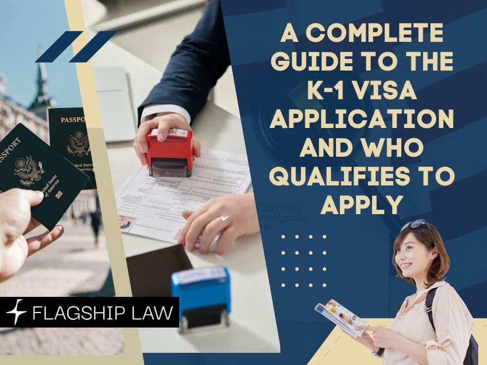 K-1 Visa Application- A Complete Guide to the K-1 Visa Application and Who Qualifies to Apply - Flagship Law