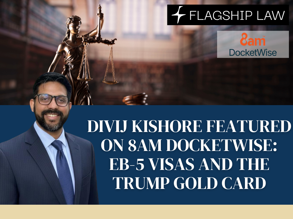Flagship Law Featured by 8am DocketWise: Divij Kishore Weighs In on EB-5 Growth and the Trump Gold Card Proposal