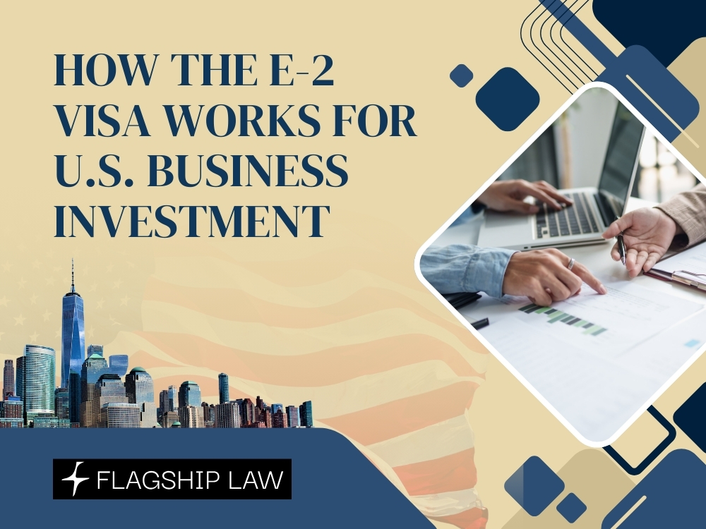 E-2 Visa - How the E-2 Visa Works for US Business Investment - Flagship Law