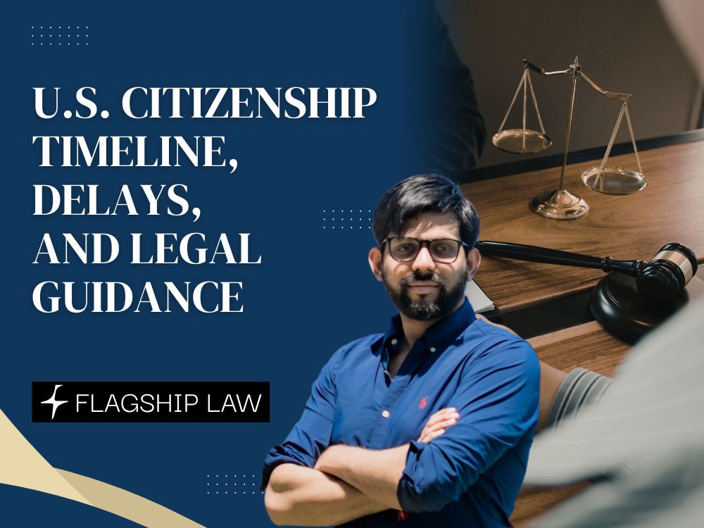 Citizenship and Naturalization - U S Citizenship Timeline, Delays, and Legal Guidance - Flagship Law