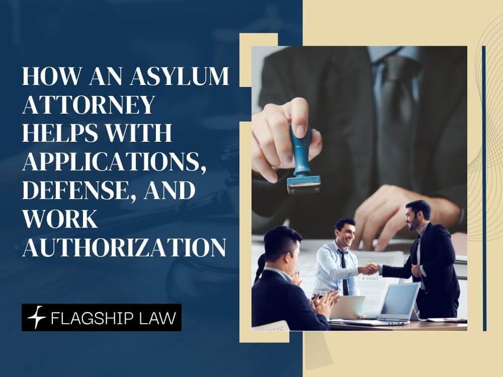 asylum attorney - How an Asylum Attorney Helps With Applications, Defense, and Work Authorization- Flagship Law